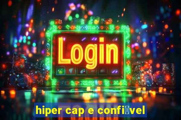 hiper cap e confi谩vel