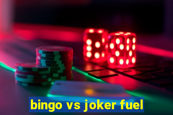 bingo vs joker fuel