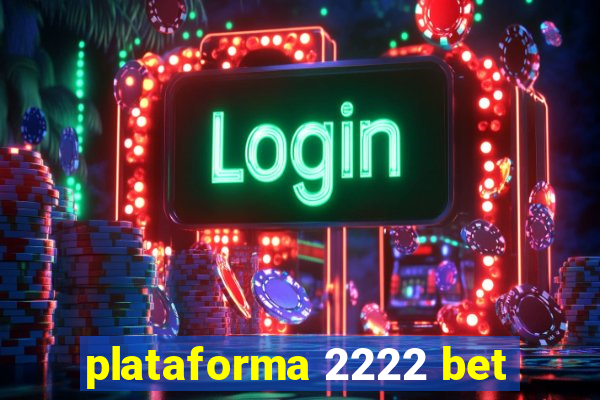 plataforma 2222 bet