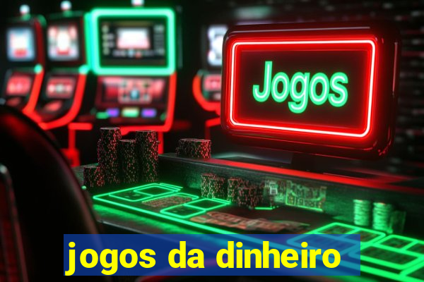 jogos da dinheiro