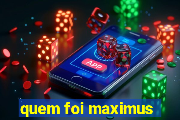 quem foi maximus