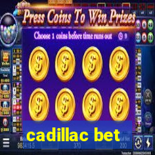 cadillac bet