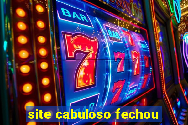 site cabuloso fechou