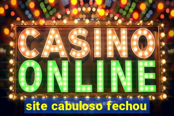 site cabuloso fechou