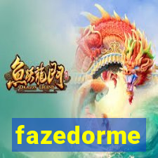 fazedorme