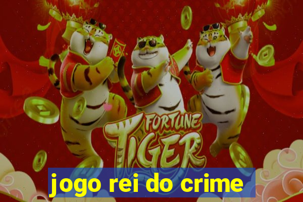 jogo rei do crime