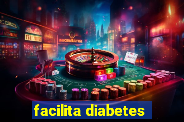 facilita diabetes