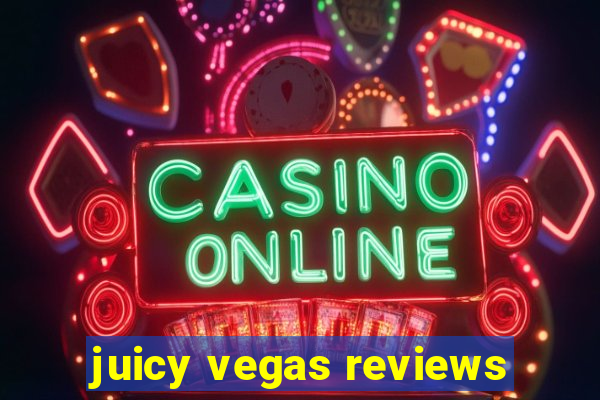 juicy vegas reviews