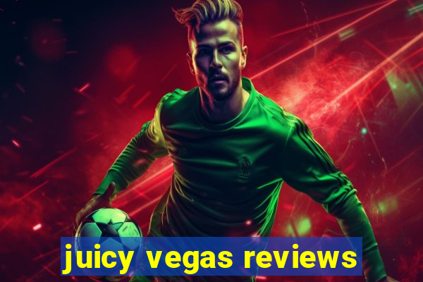 juicy vegas reviews