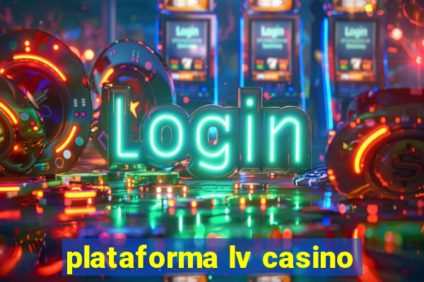 plataforma lv casino