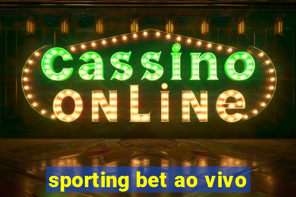 sporting bet ao vivo