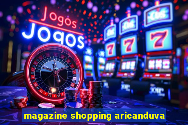 magazine shopping aricanduva