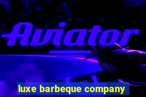 luxe barbeque company