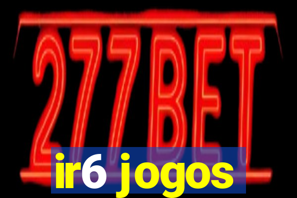 ir6 jogos