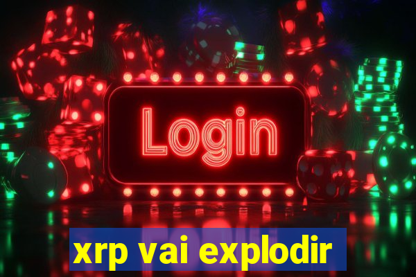 xrp vai explodir