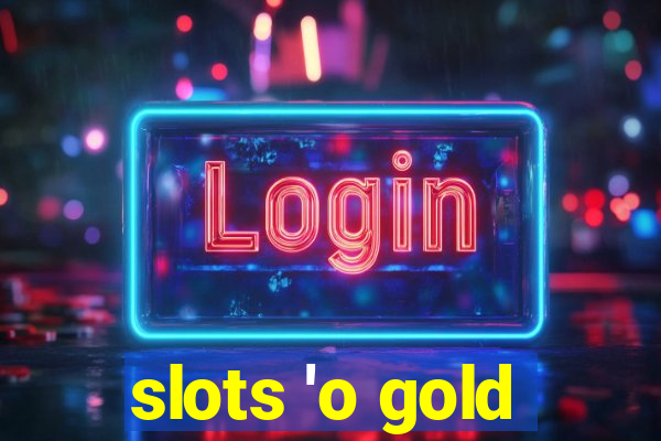 slots 'o gold