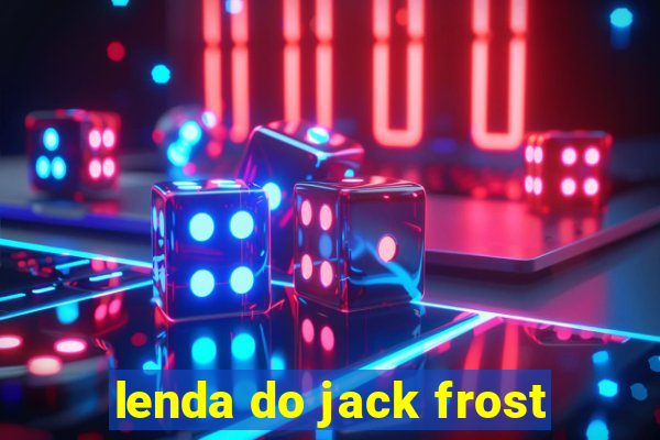 lenda do jack frost