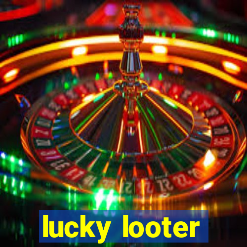 lucky looter