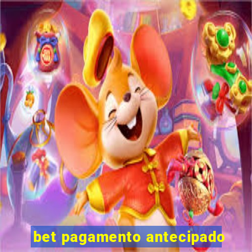 bet pagamento antecipado