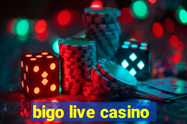 bigo live casino