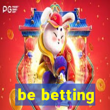 be betting