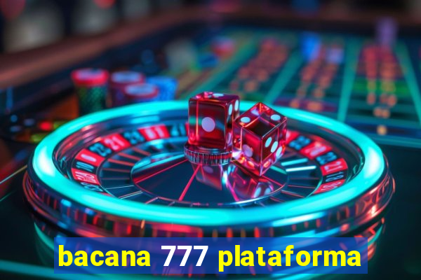 bacana 777 plataforma