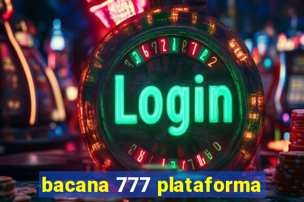 bacana 777 plataforma