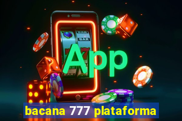 bacana 777 plataforma