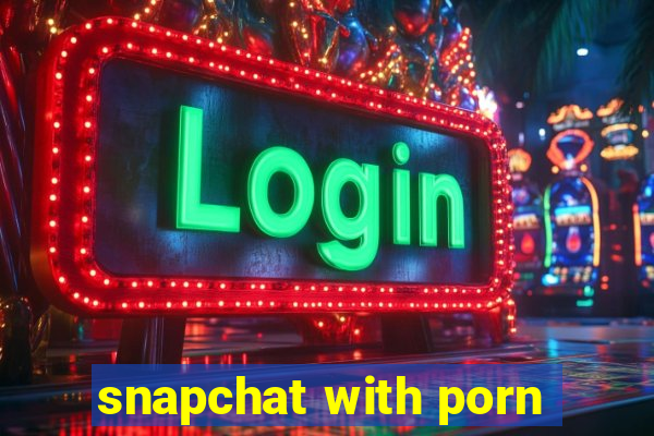 snapchat with porn