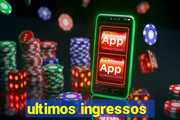 ultimos ingressos