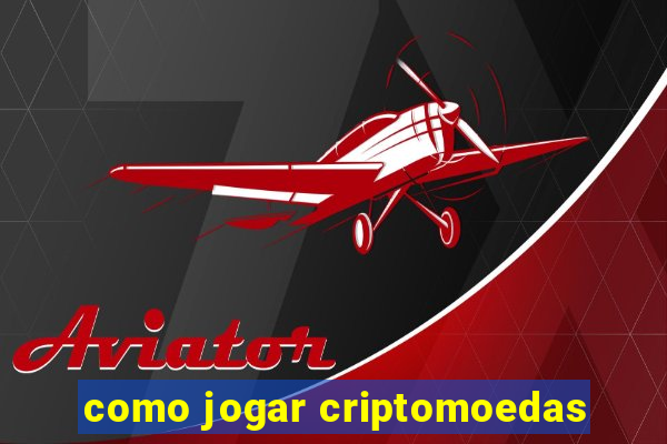 como jogar criptomoedas