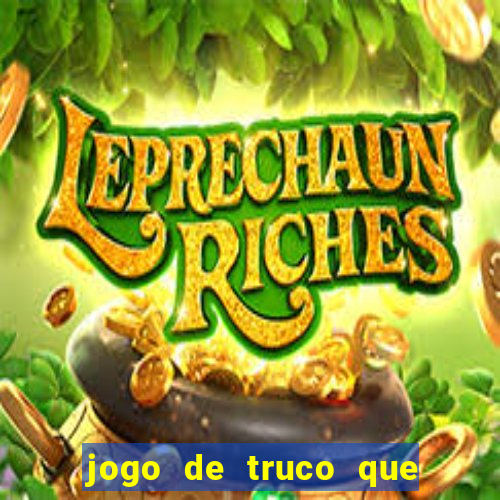 jogo de truco que paga dinheiro