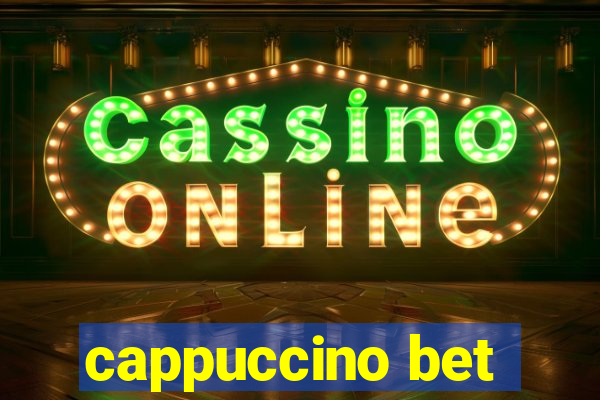 cappuccino bet