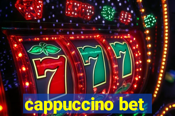 cappuccino bet