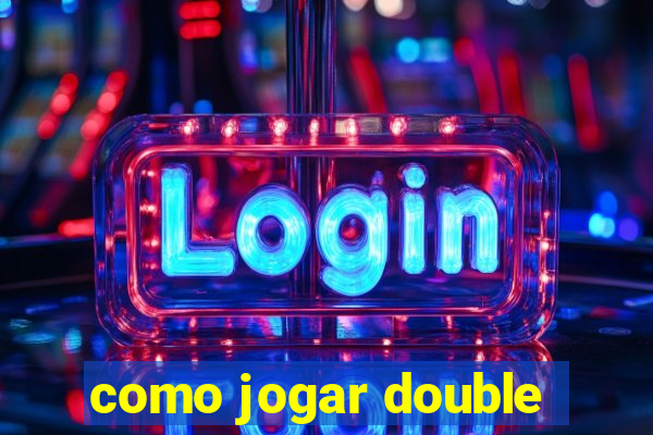 como jogar double