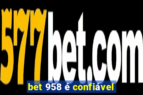 bet 958 é confiável