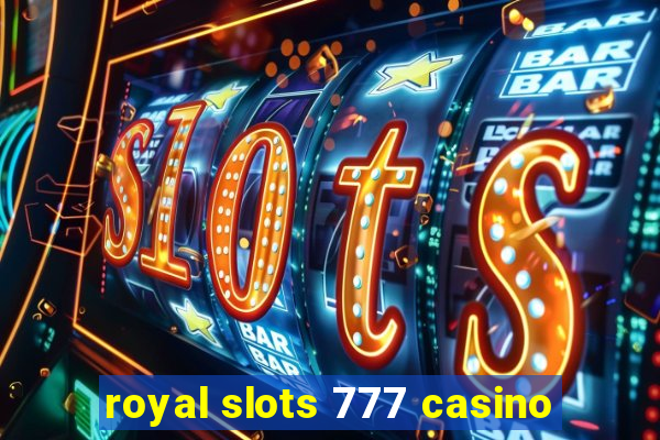 royal slots 777 casino