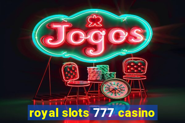 royal slots 777 casino