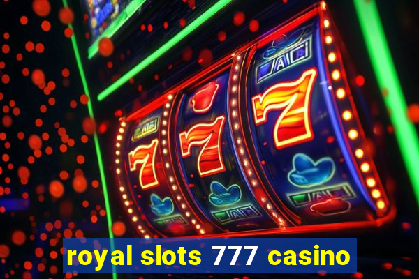 royal slots 777 casino