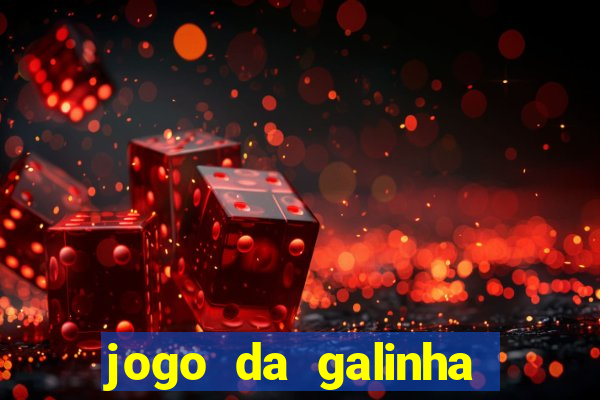 jogo da galinha que ganha dinheiro