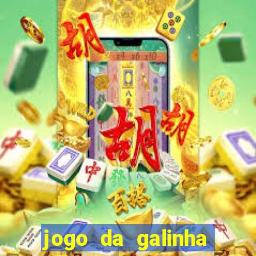 jogo da galinha que ganha dinheiro