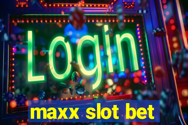 maxx slot bet