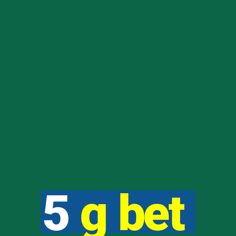 5 g bet