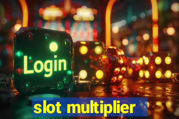 slot multiplier