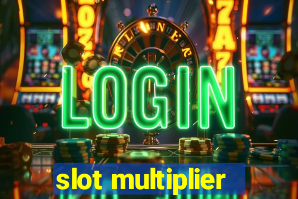 slot multiplier