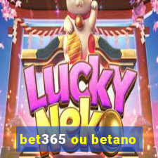 bet365 ou betano