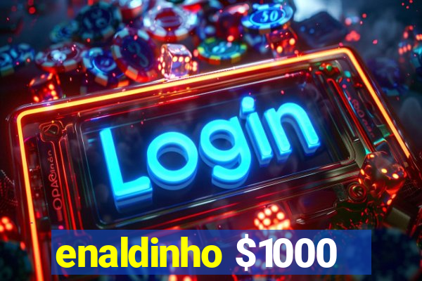 enaldinho $1000