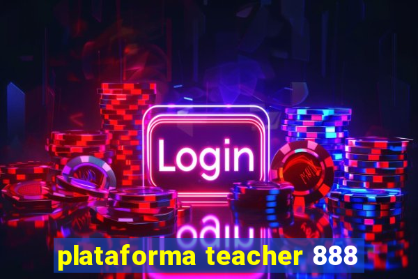 plataforma teacher 888