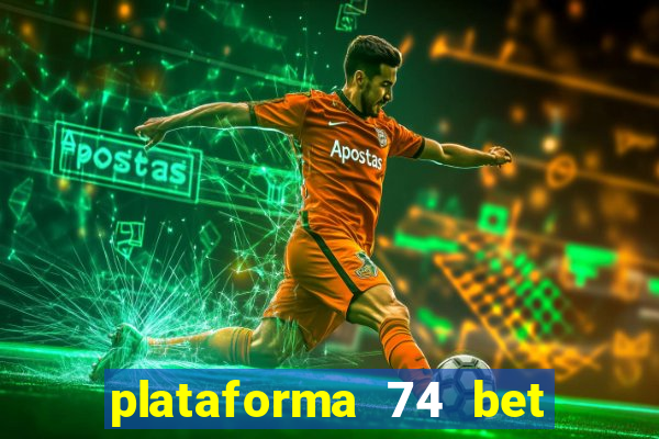 plataforma 74 bet 茅 confi谩vel