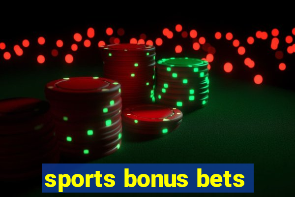 sports bonus bets